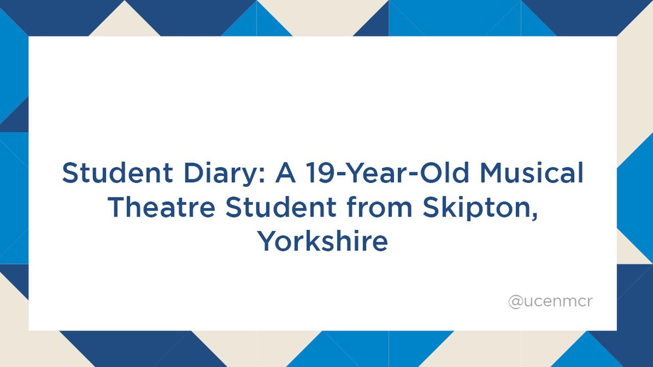 Student Diary: A 19-year-old Musical Theatre student from Yorkshire