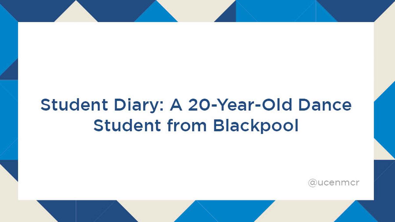 Title - Student Diary: A 20-year-old Dance student from Blackpool