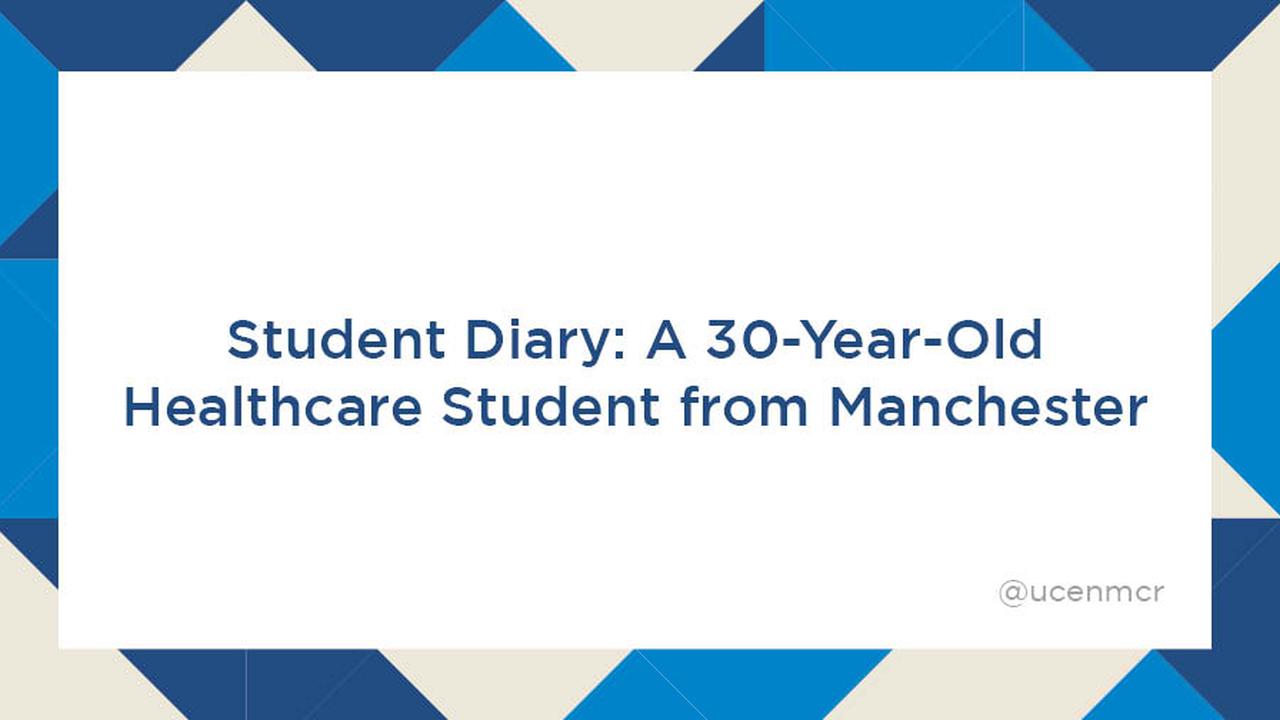 Title - Student Diary: A 30-year-old Healthcare student from Manchester